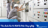Tiêu chuẩn bảo trì thiết bị Điện Công nghiệp: Những yêu cầu bắt buộc để vận hành an toàn