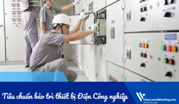 Tiêu chuẩn bảo trì thiết bị Điện Công nghiệp: Những yêu cầu bắt buộc để vận hành an toàn