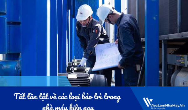Tất tần tật về các loại bảo trì trong nhà máy hiện nay
