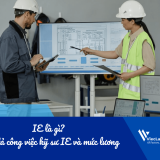 IE là gì? Mô tả công việc kỹ sư IE và mức lương mới nhất