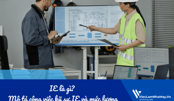 IE là gì? Mô tả công việc kỹ sư IE và mức lương mới nhất
