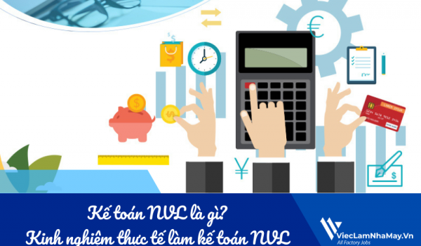 Kế toán nguyên vật liệu là gì? Kinh nghiệm thực tế làm kế toán NVL hiệu quả