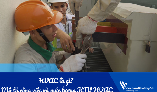 HVAC là gì? Mô tả công việc và mức lương kỹ thuật viên HVAC