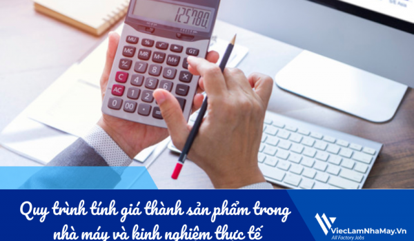 Quy trình tính giá thành sản phẩm trong nhà máy và tip hay cho kế toán viên