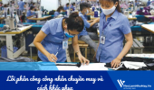 List nhanh 05 lỗi phân công công nhân chuyền may và cách khắc phục hiệu quả
