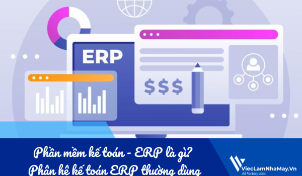 Phần mềm kế toán - ERP là gì? Phân hệ kế toán ERP thường dùng trong nhà máy
