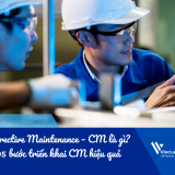 Bảo trì cải tiến (Corrective Maintenance – CM) là gì? 05 bước triển khai CM hiệu quả