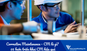 Bảo trì cải tiến (Corrective Maintenance – CM) là gì? 05 bước triển khai CM hiệu quả