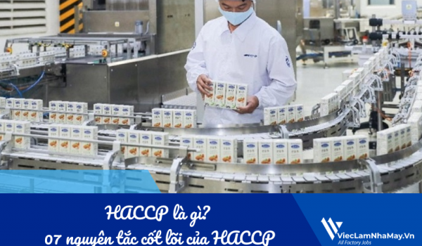 HACCP là gì? Gọi tên 07 nguyên tắc cốt lõi của HACCP trong sản xuất