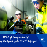 WO là gì trong nhà máy? Hướng dẫn tạo và quản lý WO hiệu quả