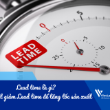 Lead time là gì? Cách cắt giảm Lead time để tăng tốc sản xuất