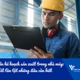 Nhân viên kế hoạch sản xuất trong nhà máy: Tất tần tật những điều cần biết