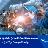 Bảo trì dự đoán (Predictive Maintenance - PdM) trong nhà máy: Xu hướng tối ưu vận hành hiện đại