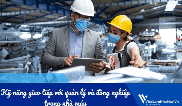Kỹ năng giao tiếp với quản lý và đồng nghiệp trong nhà máy