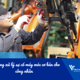 Kỹ năng xử lý sự cố máy móc cơ bản cho công nhân: Làm đúng cách để lao động an toàn và hiệu quả