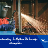 An toàn lao động cho thợ hàn khi làm việc với máy hàn