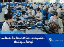 Các Khoản Bảo Hiểm Bắt Buộc Với Công Nhân – Ai Đóng, Ai Hưởng?