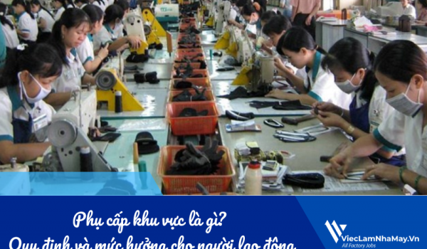 Phụ cấp khu vực là gì? Quy định và mức hưởng cho người lao động