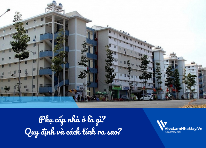 Phụ cấp nhà ở là gì? Quy định và cách tính ra sao?