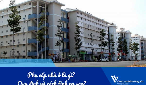 Phụ cấp nhà ở là gì? Quy định và cách tính ra sao?