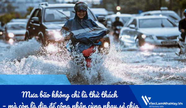 Mưa bão không chỉ là thử thách – mà còn là dịp để công nhân cùng nhau sẻ chia