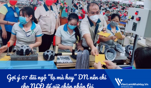 Gợi ý 07 đãi ngộ “lạ mà hay” DN nên chi cho NLĐ để giữ chân nhân tài