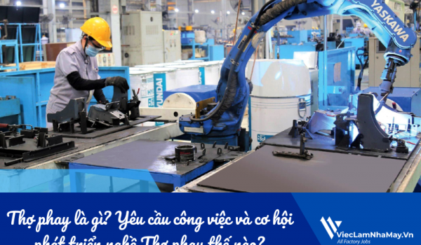 Thợ phay là gì? Yêu cầu công việc và cơ hội phát triển nghề Thợ phay thế nào?