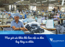 Mẹo Giữ Sức Khỏe Khi Làm Việc Ca Đêm Hay Tăng Ca Nhiều