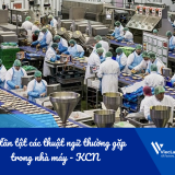 Tất tần tật các thuật ngữ thường gặp trong nhà máy - KCN không phải ai cũng biết