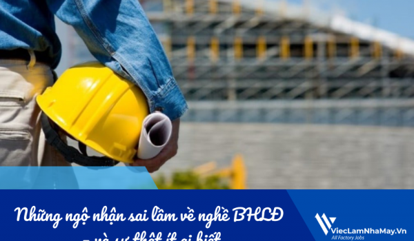 Những ngộ nhận sai lầm về nghề Bảo hộ lao động – và sự thật ít ai biết