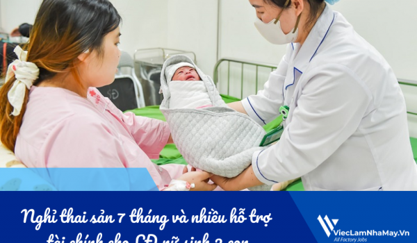 Nghỉ thai sản 7 tháng và nhiều hỗ trợ tài chính cho lao động nữ sinh 2 con từ 1/7/2026