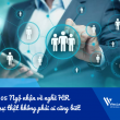 Chỉ điểm 05 Ngộ nhận phổ biến về nghề HR và sự thật không phải ai cũng biết