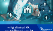 Chỉ điểm 05 Ngộ nhận phổ biến về nghề HR và sự thật không phải ai cũng biết