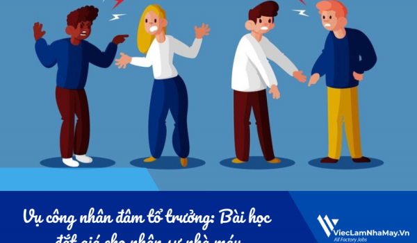 Vụ công nhân đâm tổ trưởng: Bài học đắt giá cho nhân sự nhà máy