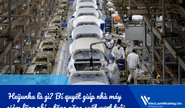 Heijunka là gì? Bí quyết “cân bằng sản xuất” giúp giảm lãng phí - tăng năng suất vượt trội