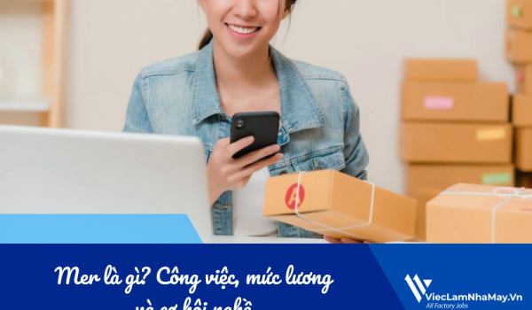 Mer là gì? Công việc, mức lương và cơ hội nghề nghiệp trong xưởng may