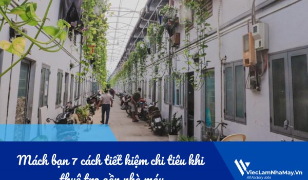 Mách bạn 7 cách tiết kiệm chi tiêu khi sống ở khu trọ gần nhà máy