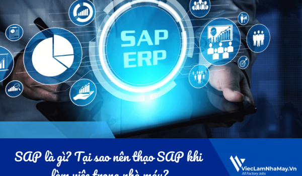 SAP là gì? Tại sao nên thạo SAP khi làm việc trong nhà máy?