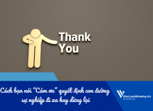 Cách Bạn Nói “Cảm Ơn” Quyết Định Con Đường Sự Nghiệp Đi Xa Hay Dừng Lại