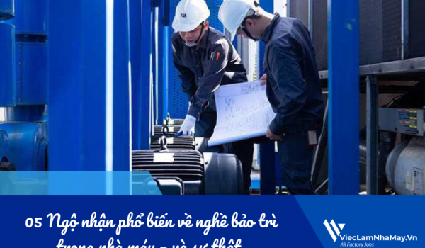Vạch trần 05 Ngộ nhận phổ biến về nghề bảo trì trong nhà máy – và sự thật 