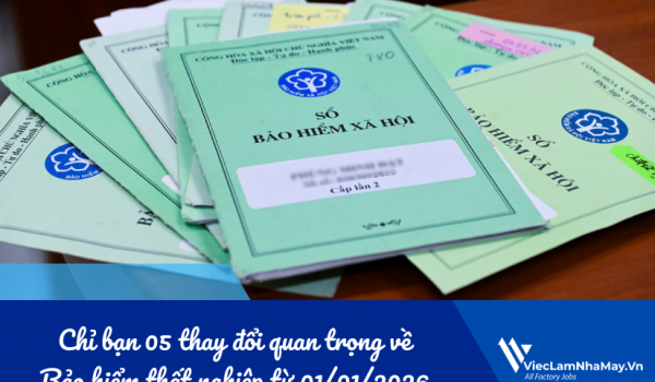 Chỉ bạn 05 thay đổi quan trọng về Bảo hiểm thất nghiệp từ 01/01/2026 