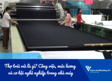 Thợ Trải Vải Là Gì? Công Việc, Mức Lương Và Cơ Hội Nghề Nghiệp Trong Nhà Máy