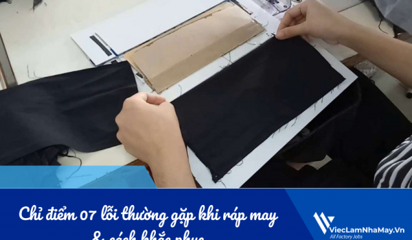 Chỉ điểm 07 lỗi thường gặp khi ráp may & cách khắc phục 