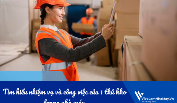 Tìm hiểu nhiệm vụ và công việc của 1 thủ kho trong nhà máy