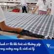 List nhanh 07 lỗi khi trải vải thường gặp trong xưởng may & cách xử lý 