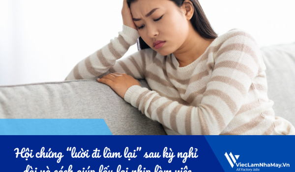 Hội chứng “lười đi làm lại” sau kỳ nghỉ dài - Cách lấy lại nhịp làm việc hiệu suất?