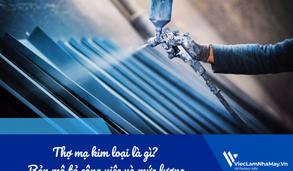 Thợ mạ kim loại là gì? Bản mô tả công việc và mức lương trong nhà máy