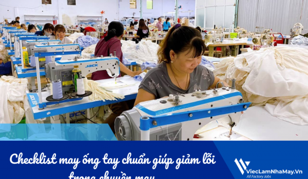 Checklist may ống tay chuẩn (Before – During – After) giúp giảm lỗi trong chuyền may