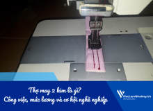 Thợ May 2 Kim Là Gì? Công Việc, Mức Lương Và Cơ Hội Nghề Nghiệp Trong Nhà Máy May