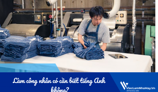 Làm công nhân có cần biết tiếng Anh không?